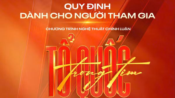 Trước giờ G chương trình “Tổ quốc trong tim”: Khán giả cần biết những điều này