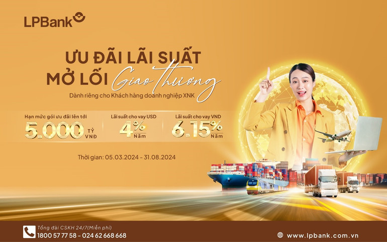 LPBank ra mắt chương trình "Ưu đãi lãi suất – Mở lối giao thương”, cung cấp giải pháp ưu đãi lãi suất vay với khách hàng doanh nghiệp xuất nhập khẩu.