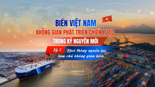Kỳ 5: Khơi thông nguồn lực, làm chủ không gian biển