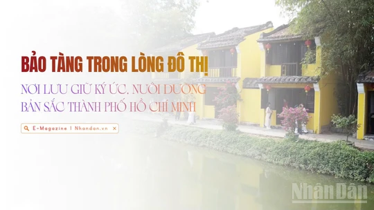 Bảo tàng trong lòng đô thị: Nơi lưu giữ ký ức, nuôi dưỡng bản sắc Thành phố Hồ Chí Minh