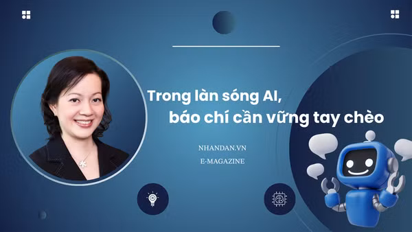 Trong làn sóng AI, báo chí cần vững tay chèo