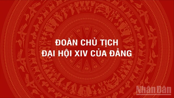 [Infographic] Đoàn Chủ tịch Đại hội đại biểu toàn quốc lần thứ XIV của Đảng Cộng sản Việt Nam