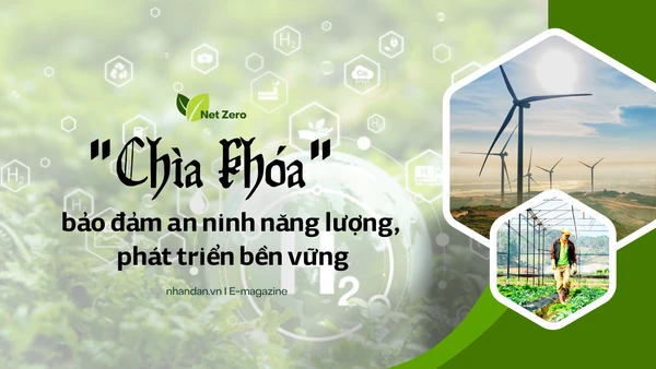 "Chìa khóa" bảo đảm an ninh năng lượng, phát triển bền vững