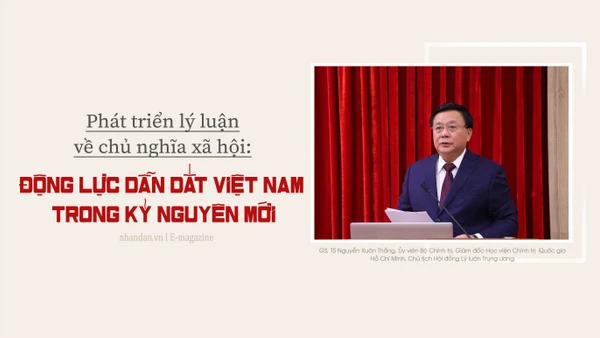 Phát triển lý luận về chủ nghĩa xã hội: Động lực dẫn dắt Việt Nam trong kỷ nguyên mới
