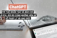 ChatGPT, Trí tuệ nhân tạo và Báo chí: Lợi ích, rủi ro cùng những vấn đề về pháp lý và đạo đức