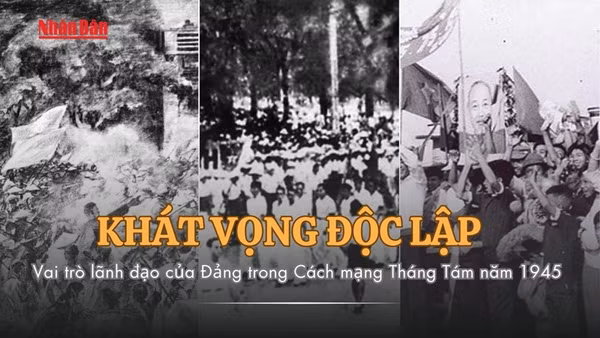 [Video] Khát vọng độc lập – Vai trò lãnh đạo của Đảng trong Cách mạng Tháng Tám năm 1945