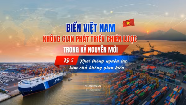 Kỳ 5: Khơi thông nguồn lực, làm chủ không gian biển
