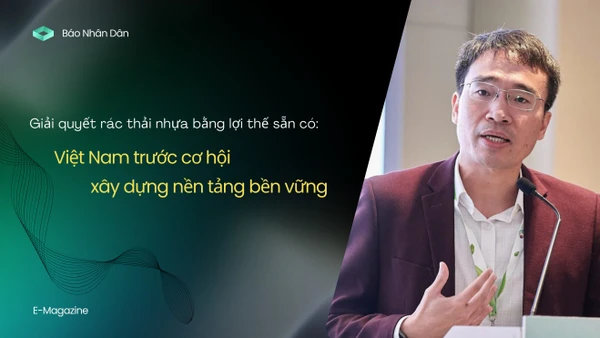 Giải quyết rác thải nhựa bằng lợi thế sẵn có: Việt Nam trước cơ hội xây dựng nền tảng bền vững