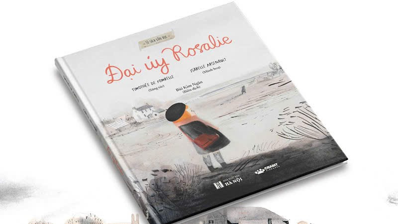 Cuốn sách “Đại úy Rosalie” dày 72 trang, được minh họa bởi họa sĩ Isabelle Arsenault, do dịch giả Bùi Kim Ngân chuyển ngữ.