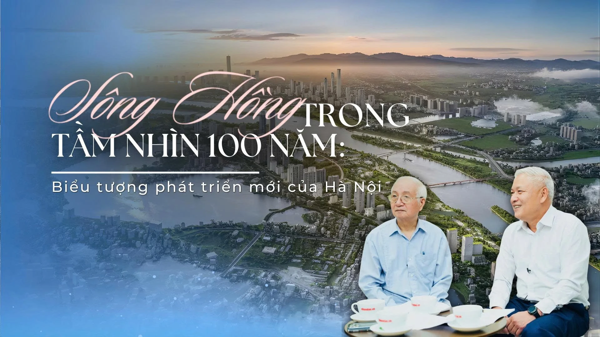 Hà Nội Thông Qua Quy Hoạch 100 Năm, Sông Hồng Trở Thành Trục Phát Triển Trung Tâm