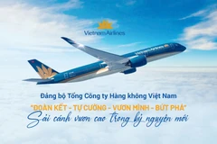 Đảng bộ Tổng Công ty Hàng Không Việt Nam: “Đoàn kết-Tự cường-Vươn mình-Bứt phá” - Sải cánh vươn cao
