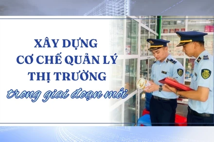 Xây dựng cơ chế quản lý thị trường trong giai đoạn mới