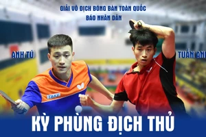 Nguyễn Anh Tú – Đoàn Bá Tuấn Anh: Kỳ phùng địch thủ