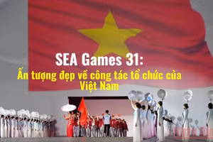 SEA Games 31: Ấn tượng đẹp về công tác tổ chức của Việt Nam