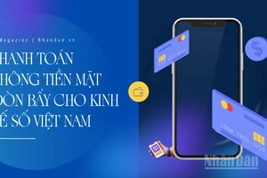 Thanh toán không tiền mặt - Đòn bẩy cho kinh tế số Việt Nam