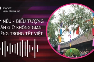 [Podcast] Cây Nêu: Biểu tượng trấn giữ không gian thiêng trong Tết Việt