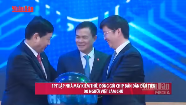 [Video] FPT lập nhà máy kiểm thử, đóng gói chip bán dẫn đầu tiên do người Việt làm chủ