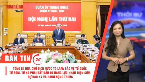 [Video] Thời sự 24h ngày 24/6/2026: Tổng Bí thư, Chủ tịch nước Tô Lâm: Bảo vệ Tổ quốc từ sớm, từ xa phải bắt đầu từ năng lực nhận diện sớm, dự báo xa và hành động trước