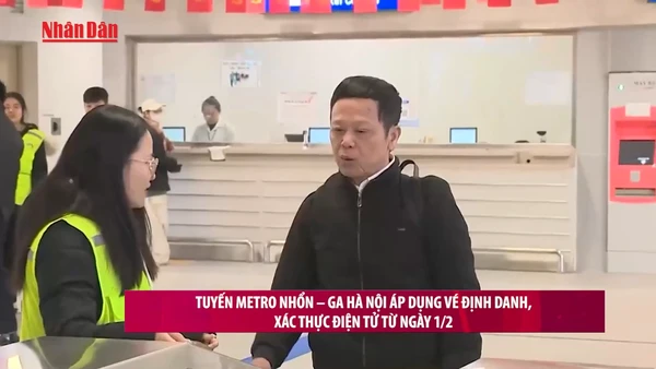 [Video] Tuyến metro Nhổn – ga Hà Nội áp dụng vé định danh, xác thực điện tử từ ngày 1/2
