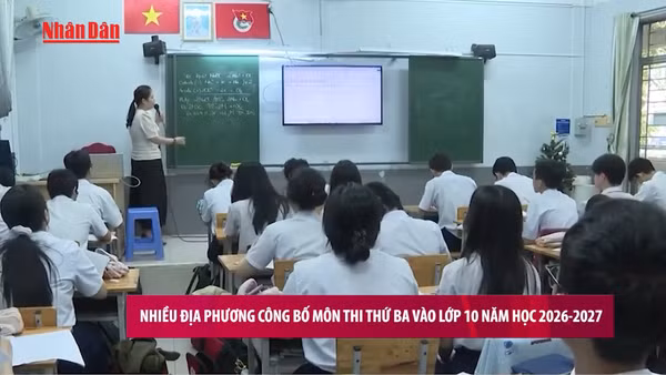 [Video] Nhiều địa phương công bố môn thi thứ ba vào lớp 10 năm học 2026-2027