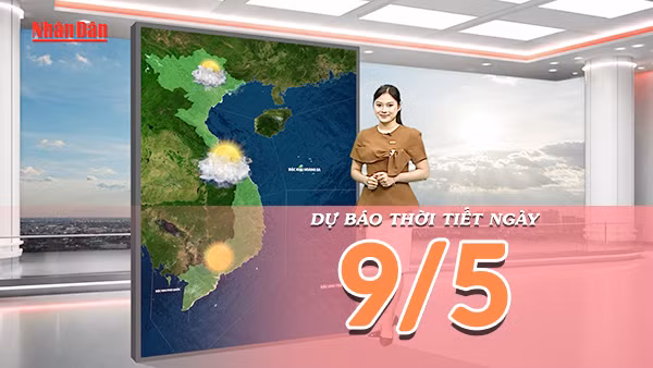 [Video] Dự báo thời tiết ngày 9/5/2026: Bắc Bộ mát mẻ, Nam Bộ tiếp tục oi nóng 