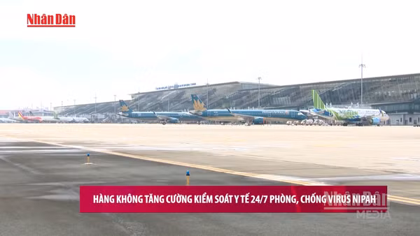 [Video] Hàng không tăng cường kiểm soát y tế 24/7 phòng, chống virus Nipah