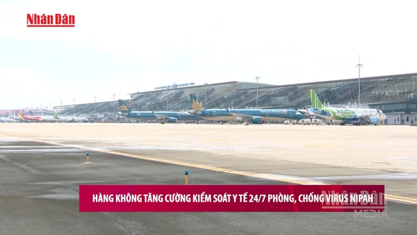 [Video] Hàng không tăng cường kiểm soát y tế 24/7 phòng, chống virus Nipah