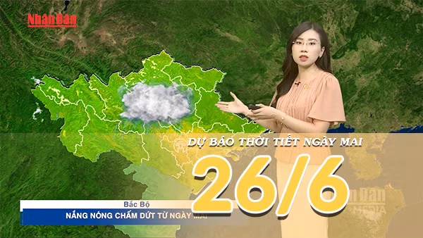 [Video] Dự báo thời tiết đêm nay và ngày mai ngày 26/6/2026: Bắc Bộ chấm dứt nắng nóng từ ngày mai, Nắng nóng tiếp tục diễn ra ở Trung Bộ 