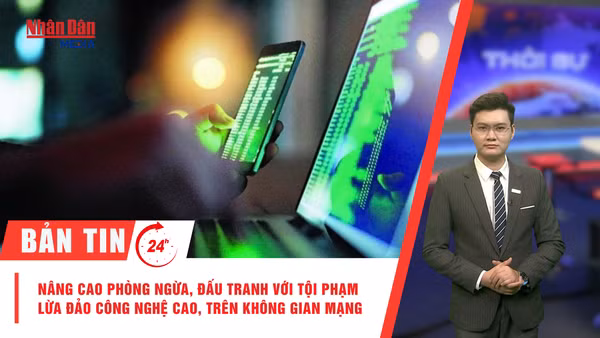 [Video] Thời sự 24h ngày 31/7/2026: Nâng cao hiệu quả phòng ngừa, đấu tranh với tội phạm lừa đảo công nghệ cao, trên không gian mạng
