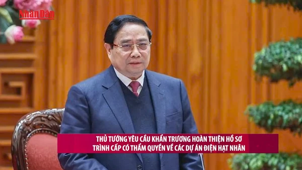 [Video] Thủ tướng yêu cầu khẩn trương hoàn thiện hồ sơ trình cấp có thẩm quyền về các dự án điện hạt nhân