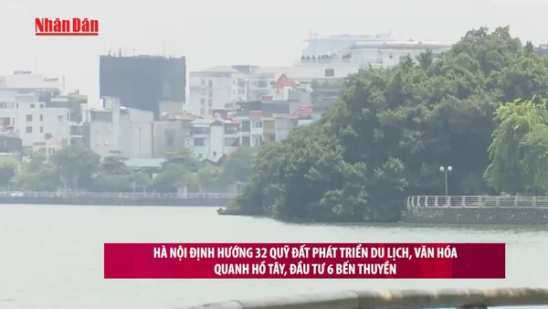 [Video] Hà Nội định hướng 32 quỹ đất phát triển du lịch, văn hóa quanh hồ Tây, đầu tư 6 bến thuyền