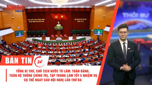 [Video] Thời sự 24h ngày 24/7/2026: Tổng Bí thư, Chủ tịch nước Tô Lâm: Toàn Đảng, toàn hệ thống chính trị, tập trung làm tốt 5 nhiệm vụ cụ thể ngay sau hội nghị lần thứ ba