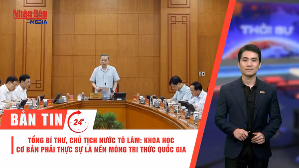 Video] Thời sự 24h ngày 25/5/2026: Tổng Bí thư, Chủ tịch nước Tô Lâm: Khoa học cơ bản phải thực sự là nền móng tri thức Quốc gia 