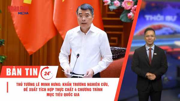 [Video] Thời sự 24h ngày 9/7/2026: Thủ tướng Lê Minh Hưng: Khẩn trương nghiên cứu, đề xuất tích hợp thực chất 4 chương trình mục tiêu quốc gia