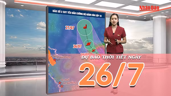 [Video] Dự báo thời tiết ngày 26/7/2026: Bão số 2 suy yếu, Bắc Bộ giảm mưa, Trung Bộ có nơi xuất hiện nắng nóng