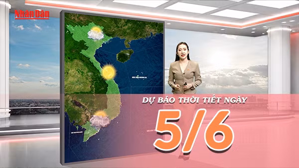 [Video] Dự báo thời tiết ngày 5/6/2026: Bắc Bộ nắng nóng tiếp tục duy trì, Trung Bộ tiếp diễn nắng nóng gay gắt 