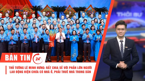 [Video] Thời sự 24h ngày 5/6: Thủ Tướng Lê Minh Hưng: Rất chia sẻ với phần lớn người lao động hiện chưa có nhà ở, phải thuê nhà trong dân