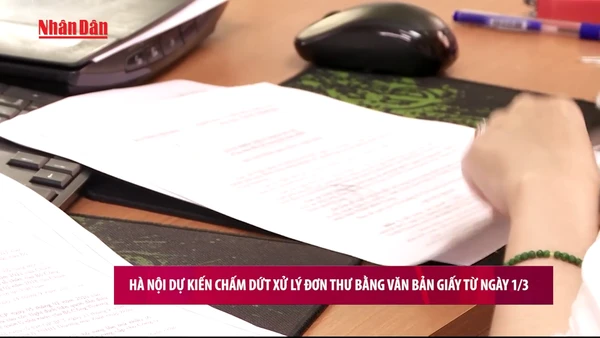 [Video] Hà Nội dự kiến chấm dứt xử lý đơn thư bằng văn bản giấy từ ngày 1/3