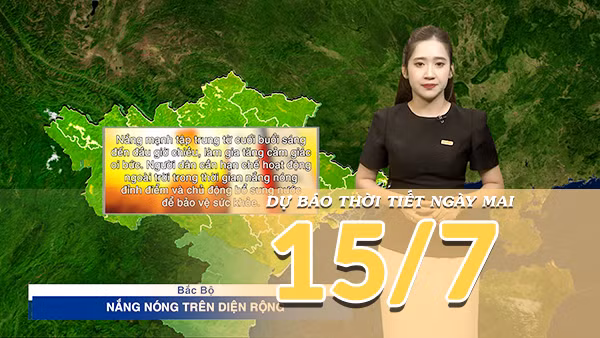 [Video] Dự báo thời tiết đêm nay và ngày mai ngày 15/7/2026: Bắc Bộ nắng nóng diện rộng, Nam Bộ tiếp diễn mưa dông 