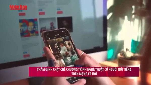 [Video] Thẩm định chặt chẽ chương trình nghệ thuật có người nổi tiếng trên mạng xã hội