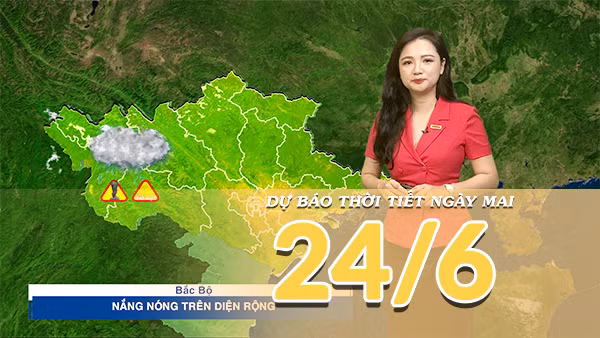 [Video] Dự báo thời tiết đêm nay và ngày mai ngày 24/6/2026: Bắc Bộ nắng nóng gia tăng, Trung Bộ có nơi trên 40 độ, Nam Bộ có mưa dông rải rác 