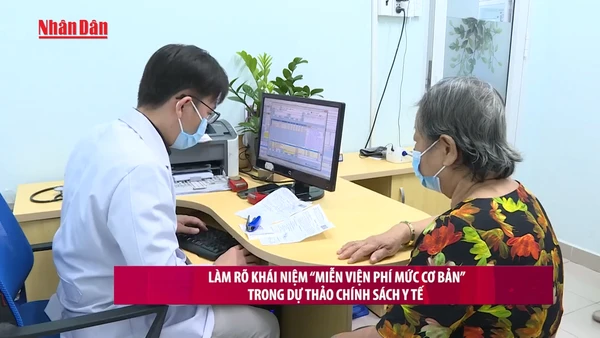 [Video] Làm rõ khái niệm “miễn viện phí mức cơ bản” trong dự thảo chính sách y tế