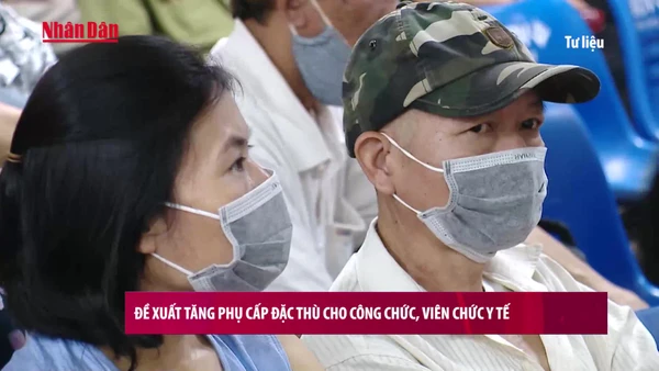 [Video] Đề xuất tăng phụ cấp đặc thù cho công chức, viên chức y tế