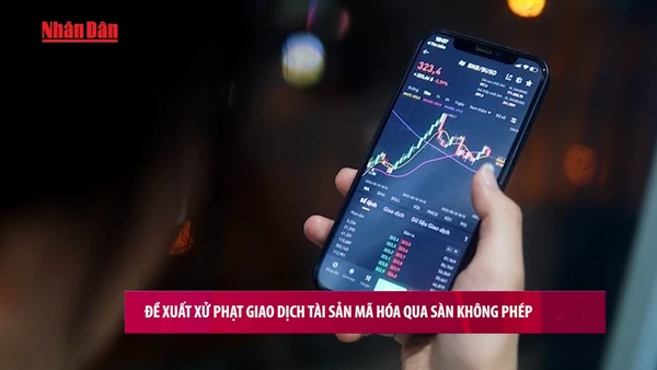 [Video] Đề xuất xử phạt giao dịch tài sản mã hóa qua sàn không phép