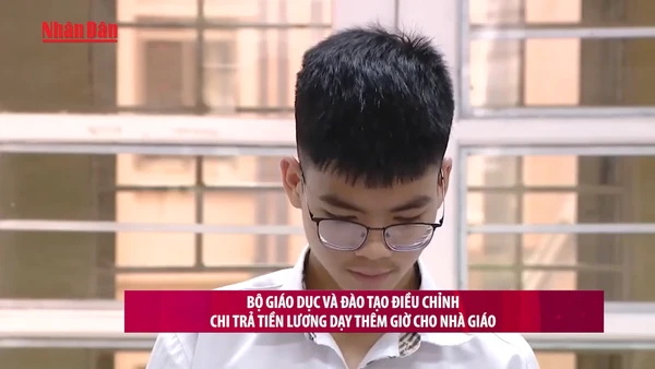 [Video] Bộ Giáo dục và Đào tạo điều chỉnh chi trả tiền lương dạy thêm giờ cho nhà giáo