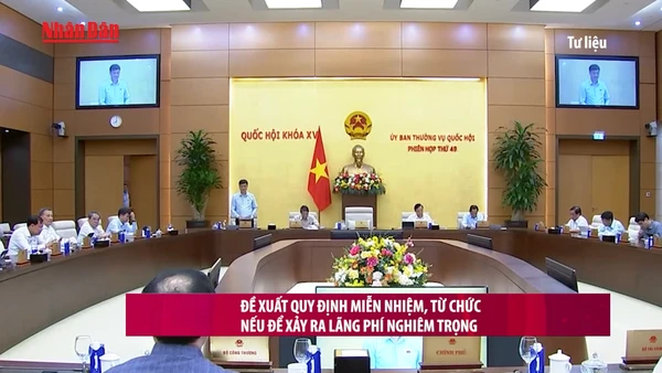 [Video] Đề xuất quy định miễn nhiệm, từ chức nếu để xảy ra lãng phí nghiêm trọng