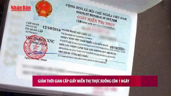 [Video] Giảm thời gian cấp Giấy miễn thị thực xuống còn 1 ngày