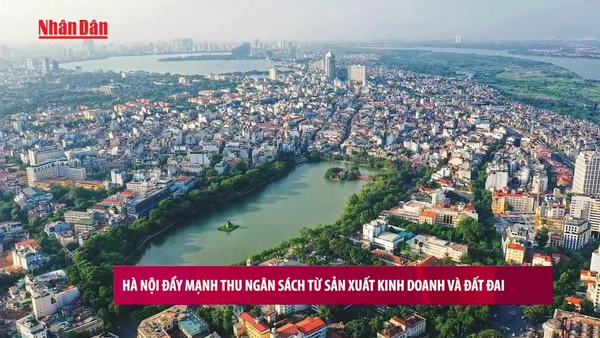 [Video] Hà Nội đẩy mạnh thu ngân sách từ sản xuất kinh doanh và đất đai