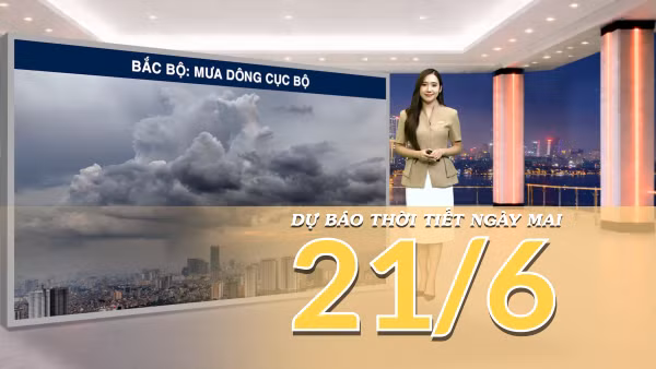 [Video] Dự báo thời tiết đêm nay và ngày mai ngày 21/6/2026: Bắc Bộ có mưa rào và dông tại vùng núi , Trung Bộ duy trì khô nóng diện rộng 