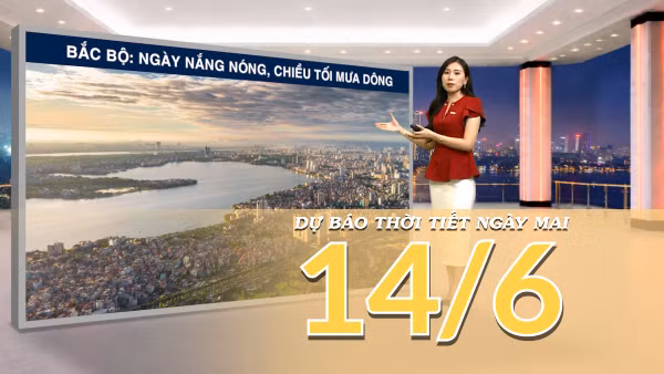 [Video] Dự báo thời tiết đêm nay và ngày mai ngày 14/6/2026: Bắc Bộ và Trung Bộ tiếp diễn nắng nóng, chiều tối đề phòng mưa dông
